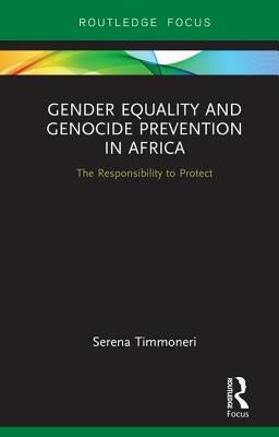 Gender Equality and Genocide Prevention in Africa: The Responsibility to Protect by Timmoneri, Serena