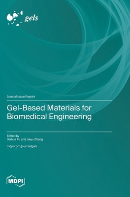 Gel-Based Materials for Biomedical Engineering by Fu, Daihua