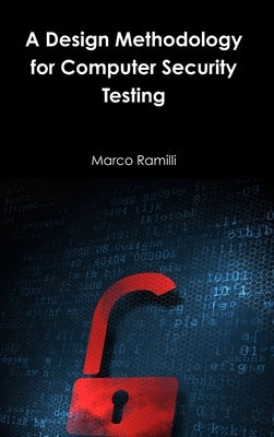 A Design Methodology for Computer Security Testing by Ramilli, Marco