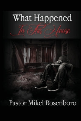 What Happened In This House by Rosenboro, Mikel G.