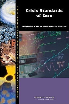 Crisis Standards of Care: Summary of a Workshop Series by Institute of Medicine