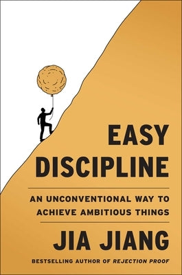 Easy Discipline: An Unconventional Way to Achieve Ambitious Things by Jiang, Jia