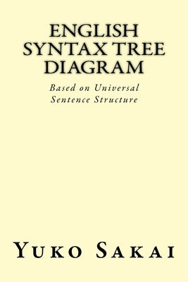 English Syntax Tree Diagram: Based on Universal Sentence Structure by Sakai, Yuko