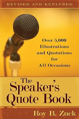 The Speaker's Quote Book: Over 5,000 Illustrations and Quotations for All Occasions by Zuck, Roy B.