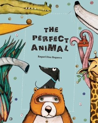 The Perfect Animal by Díaz Reguera, Raquel