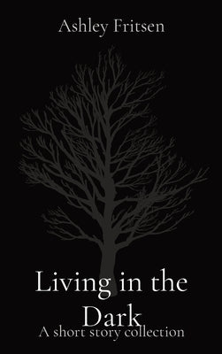 Living in the Dark: A short story collection by Fritsen, Ashley