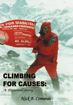 Climbing for Causes: A Personal Story by Comande, Nick B.