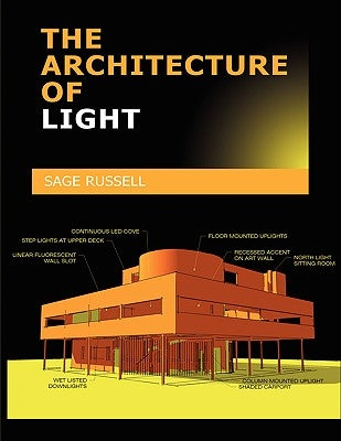 The Architecture of Light: Architectural Lighting Design Concepts and Techniques by Russell, Sage