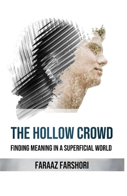 The Hollow Crowd: Finding Meaning in a Superficial World by Faraaz Farshori by Farshori, Mohammed Faraaz Hussain