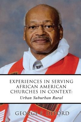 Experiences in Serving African American Churches in Context: Urban Suburban Rural by Deford, George F.