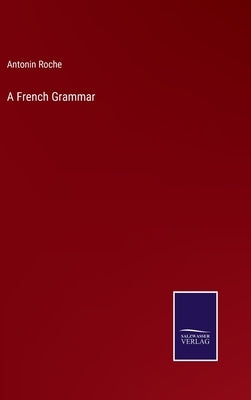 A French Grammar by Roche, Antonin