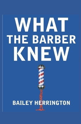 What the Barber Knew by Herrington, Bryce