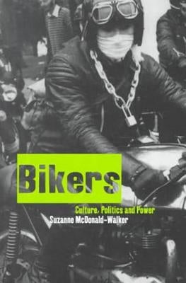 Bikers: Culture, Politics & Power by McDonald-Walker, Suzanne