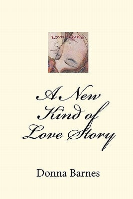 A New Kind of Love Story: Love is Love by Barnes, Donna