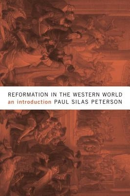 Reformation in the Western World: An Introduction by Peterson, Paul Silas