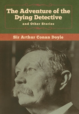 The Adventure of the Dying Detective and Other Stories by Doyle, Arthur Conan