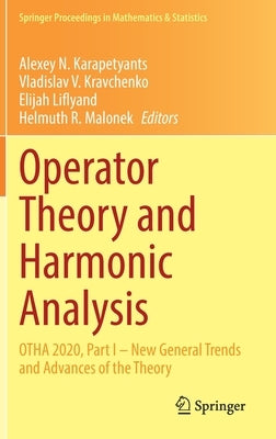 Operator Theory and Harmonic Analysis: Otha 2020, Part I - New General Trends and Advances of the Theory by Karapetyants, Alexey N.