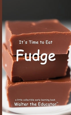 It's Time to Eat Fudge by Walter the Educator