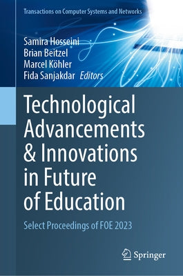 Technological Advancements and Innovations in Future of Education: Select Proceedings of Foe 2023 by Hosseini, Samira