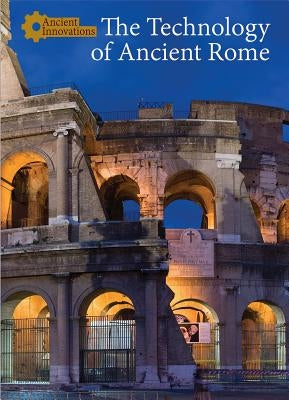 The Technology of Ancient Rome by McCullough, Naomi V.