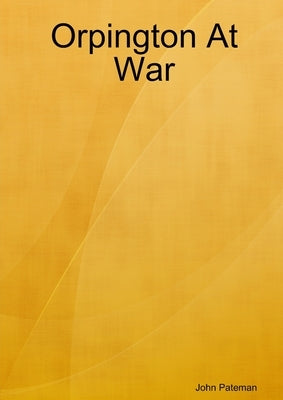 Orpington At War by Pateman, John