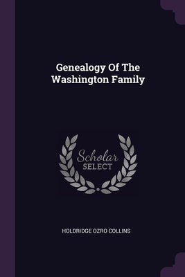 Genealogy Of The Washington Family by Collins, Holdridge Ozro