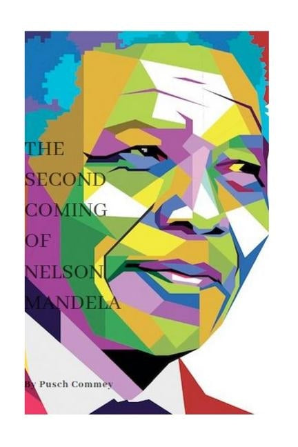 The Second Coming of Nelson Mandela: Have you seen Justice? by Commey, Pusch Komiete