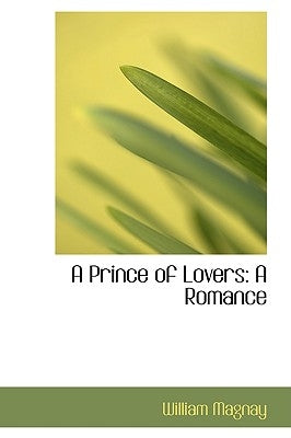 A Prince of Lovers: A Romance by Magnay, William