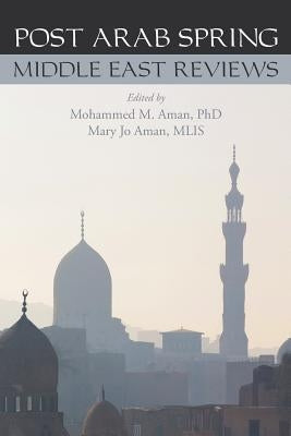 Post Arab Spring: Middle East Reviews by Aman Mlis, Mary Jo
