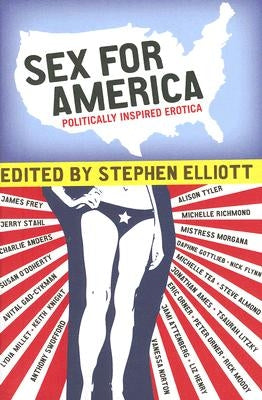 Sex for America: Politically Inspired Erotica by Elliott, Stephen