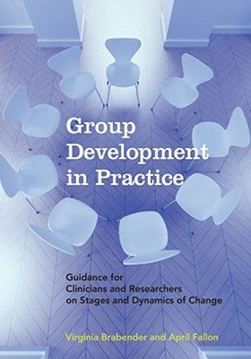 Group Development in Practice: Guidance for Clinicians and Researchers on Stages and Dynamics of Change by Brabender, Virginia
