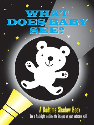 What Does Baby See? Bedtime Shadow Book by 