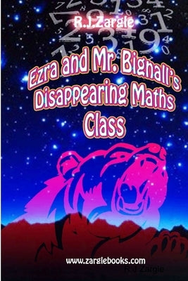 Ezra & Mr. Bignall's Disappearing Maths Class by Zargle, R. J.