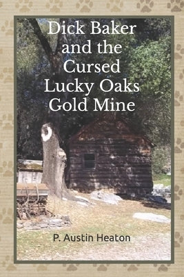 Dick Baker and the Cursed Lucky Oaks Gold Mine by Heaton, P. Austin