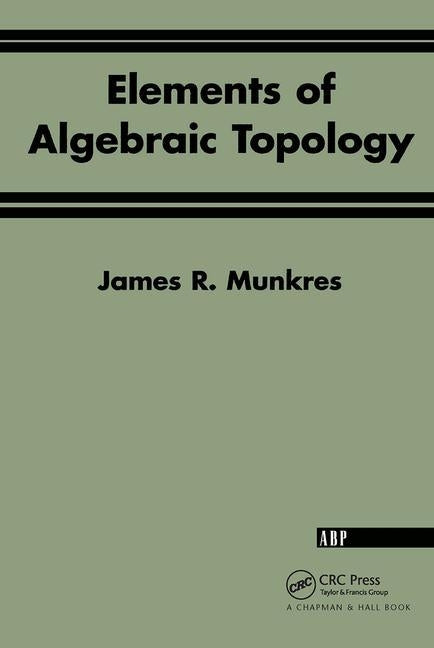 Elements of Algebraic Topology by Munkres, James R.