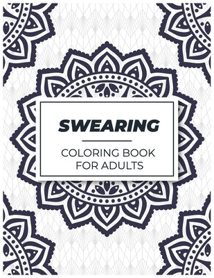 Swearing Coloring Book for Adults: Adult Curse Words and Insults - Stress Relief and Relaxation for Women and Men by Color's, Med