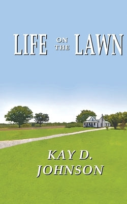 Life on the Lawn by Johnson, Kay D.