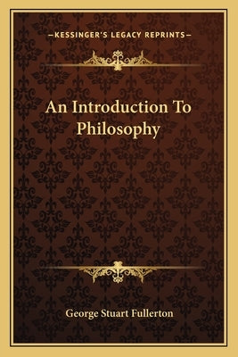 An Introduction To Philosophy by Fullerton, George Stuart