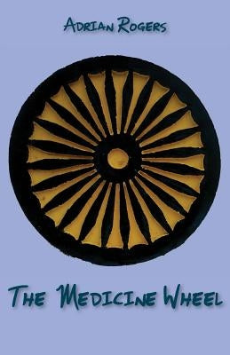 The Medicine Wheel by Rogers, Adrian