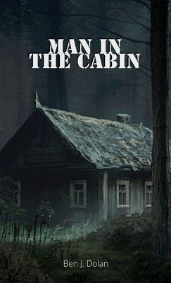 Man in the Cabin by Dolan, Ben J.