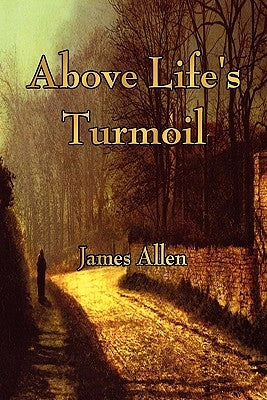 Above Life's Turmoil by James Allen