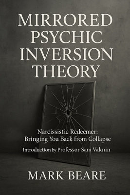 Narcissistic Redeemer: Bringing You Back from Collapse (Mirrored Psychic Inversion Theory (MPIT) by Vaknin, Sam