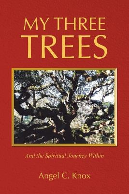 My Three Trees: And the Spiritual Journey Within by Knox, Angel C.