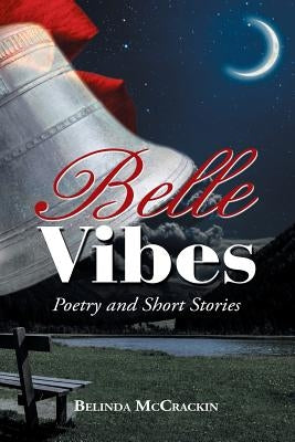Belle Vibes: Poetry and Short Stories by McCrackin, Belinda