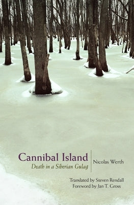 Cannibal Island: Death in a Siberian Gulag by Werth, Nicolas