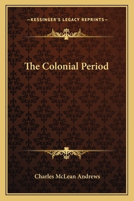 The Colonial Period by Andrews, Charles McLean