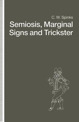 Semiosis, Marginal Signs and Trickster: A Dagger of the Mind by Spinks, C. W.