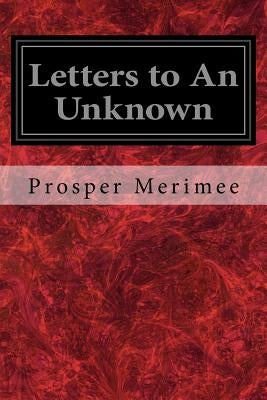 Letters to An Unknown by Saintsbury, George