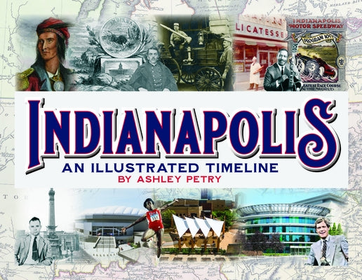 Indianapolis: An Illustrated Timeline by Petry, Ashley