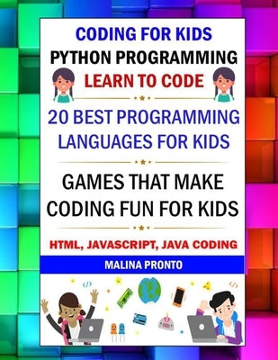 Coding For Kids: Python Programming: Learn To Code: 20 Best Programming Languages For Kids: Games That Make Coding Fun For Kids: Html, by Pronto, Malina